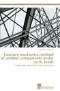 Fracture Mechanics Method Of Welded Components Under Cyclic Loads - Preview