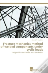 Fracture Mechanics Method Of Welded Components Under Cyclic Loads