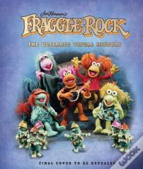 Fraggle Rock: The Ultimate Visual History