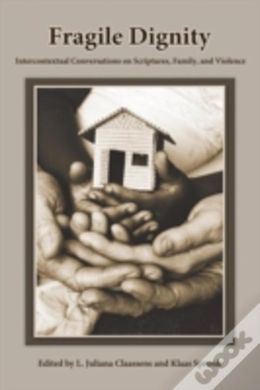 Fragile Dignity: Intercontextual Conversations On Scriptures, Family, And Violence