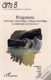 Fragment ; Montage-Demontage, Collage-Decollage, La Defection De L'Oeuvre