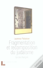 Fragmentation Et Recomposition Du Judaisme ; Le Cas Francais