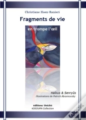 Fragments De Vie En Trompe L'Oeil ; Haïkus & Senryûs