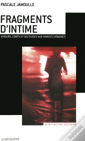 Fragments D'Intime ; Amours, Corps Et Solitudes Aux Marges Urbaines