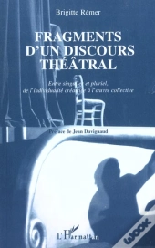 Fragments D'Un Discours Theatral ; Entre Singulier Et Pluriel De L'Individualite Creatrice A L'Oeuvre Collective