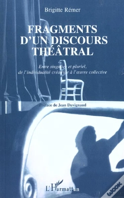 Capa do artigo Fragments D'Un Discours Theatral ; Entre Singulier Et Pluriel De L'Individualite Creatrice A L'Oeuvre Collective