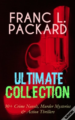 Capa do artigo Franc L. Packard Ultimate Collection: 30+ Crime Novels, Murder Mysteries & Action Thrillers