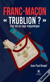 Capa do artigo Franc-Macon  Trublion ?  - Une Vie En Loge Maconnique