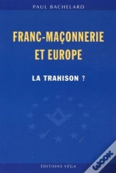 Franc-Maconnerie Et Europe : La Trahison