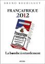 Francafrique 2012. La Bombe A Retardement - Preview