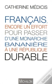 Français, Encore Un Effort Pour Passer D'Une Monarchie Bananière À Une République Durable