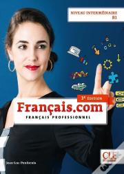 Français.Com : Français Professionnel ; Niveau Intermédiaire B1 (3e Édition)