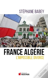 France Algérie ; L'Impossible Divorce