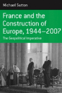 France And The Construction Of Europe, 1944-2006 - Preview