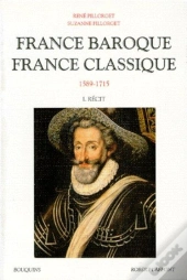 France Baroque France Classique T.1 ; Recits 1589-1715