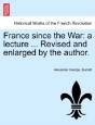 France Since The War: A Lecture ... Revised And Enlarged By The Author. - Preview
