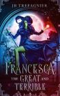 Francesca, The Great And Terrible: A Rev - Preview