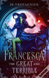 Francesca, The Great And Terrible: A Rev