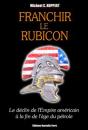 Franchir Le Rubicon, Le Déclin De L'Empire Américain À La Fin De L'Âge Du Pétrole - Preview