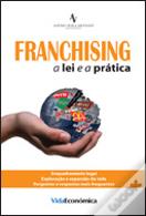 Franchising - A Lei e a Prática