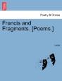 Francis And Fragments. (Poems.) - Preview