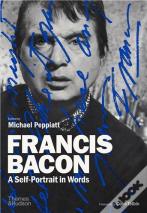 Francis Bacon: A Self-Portrait In Words
