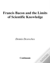 Francis Bacon And The Limits Of Scientific Knowledge