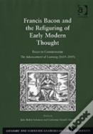 Francis Bacon And The Refiguring Of Early Modern Thought
