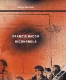Francis Bacon: Incunabula
