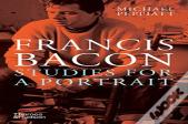 Francis Bacon: Studies For A Portrait