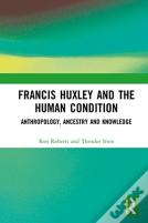 Francis Huxley And The Human Condition