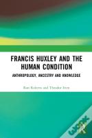 Francis Huxley And The Human Condition