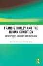 Francis Huxley And The Human Condition - Preview