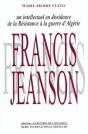 Francis Jeanson Un Intellectuel En Dissidence ; De La Resistance A La Guerre D'Algerie - Preview