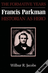 Francis Parkman, Historian As Hero