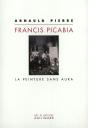 Francis Picabia ; La Peinture Sans Aura - Preview