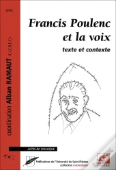 Francis Poulenc Et La Voix ; Texte Et Contexte