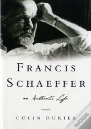 Francis Schaeffer: An Authentic Life