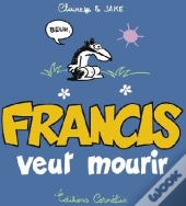 Francis T.2 ; Francis Veut Mourir