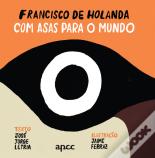 Francisco de Holanda: com Asas para o Mundo