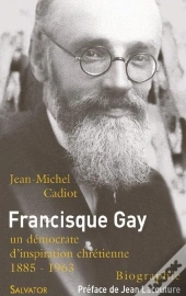 Francisque Gay ; Et Les Démocrates D'Inspiration Chrétienne 1885-1963