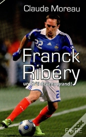 Franck Ribery ; Un Ch'Ti Devenu Grand