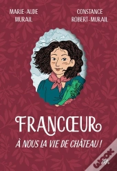 Francoeur Tome 2 : A Nous La Vie De Château !