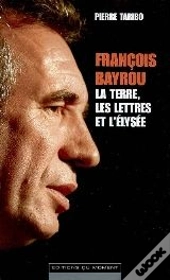 François Bayrou, La Terre Les Lettres Et L'Elysée