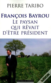 Francois Bayrou Ou L'Obsession De L'Elysee