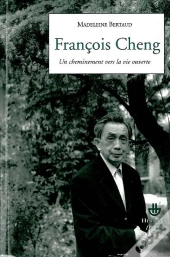 François Cheng ; Un Cheminement Vers La Vie Ouverte