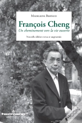 Francois Cheng ; Un Cheminement Vers La Vie Ouverte