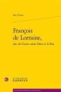 François De Lorraine, Duc De Guise Entre Dieu Et Le Roi - Preview