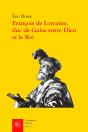 François De Lorraine, Duc De Guise Entre Dieu Et Le Roi - Preview