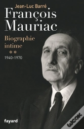 François Mauriac ; Biographie Intime Tome 2 ; 1940-1970